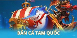 Giới thiệu cách săn cá trong game bắn cá Tam Quốc