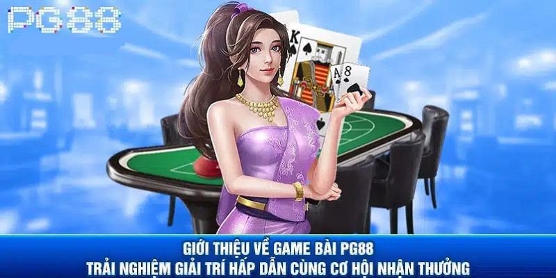 Game Bài Đổi Thưởng PG88 – Sân Chơi Giải Trí Đỉnh Cao Cho Game Thủ Việt