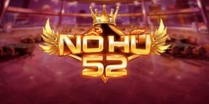 Nổ Hũ 52 – Thiên Đường Đổi Thưởng Chất Lượng Miễn Bàn