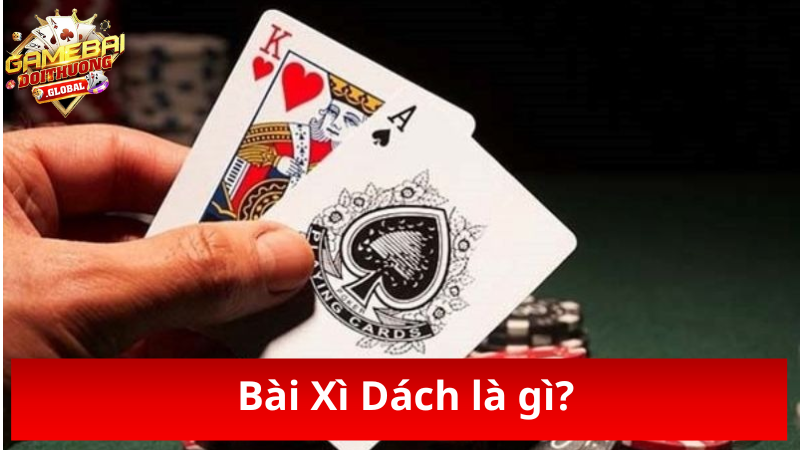 Tìm hiểu khái niệm Bài Xì Dách là gì