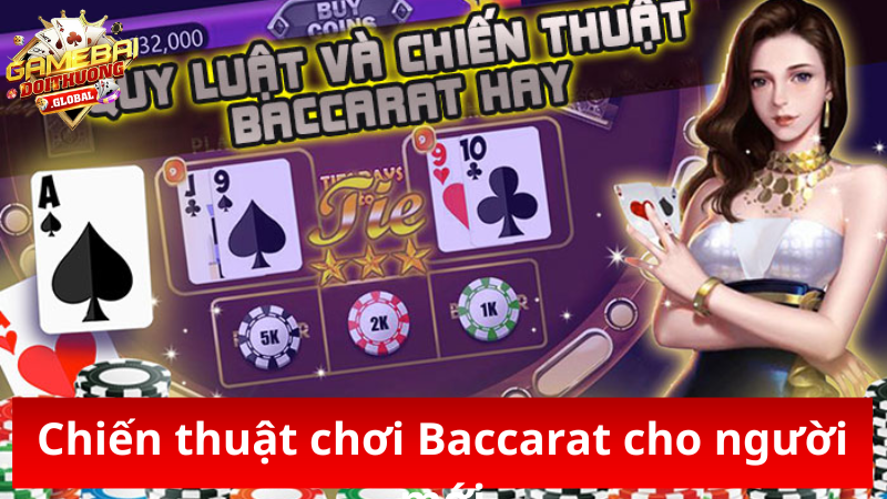 Chiến thuật chơi Baccarat hiệu quả cho người mới