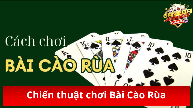 Chiến thuật chơi bài Cào Rùa dễ thắng