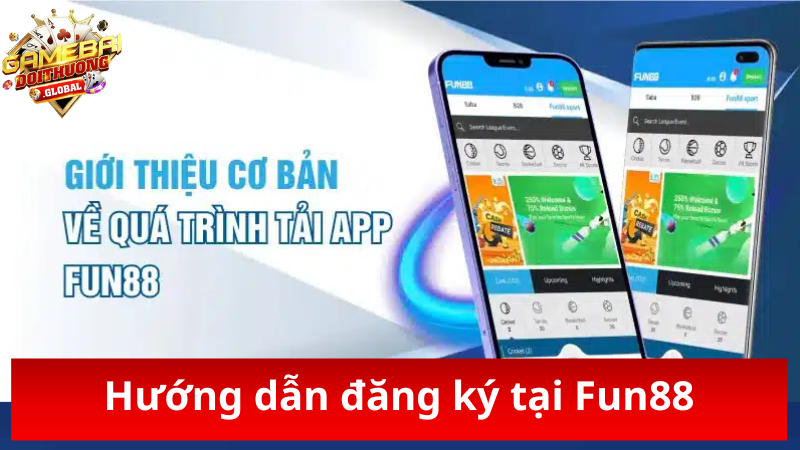 Hướng dẫn tải và đăng ký tài khoản Fun88
