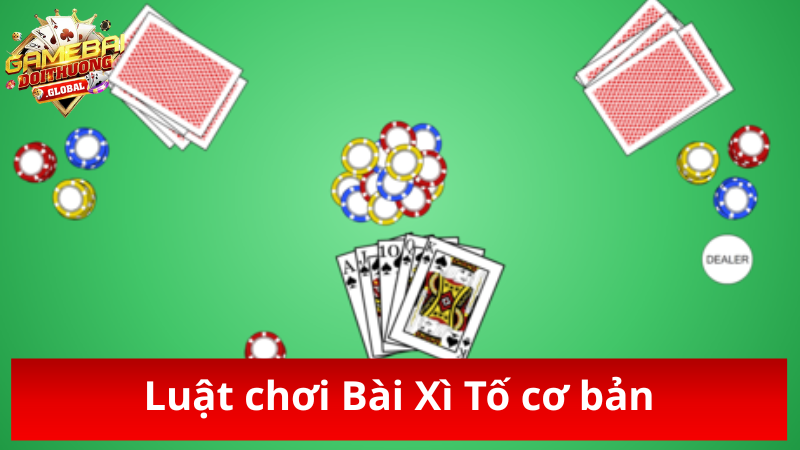 Luật chơi cơ bản của Bài Xì Tố