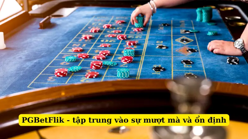 PGBetFlik - tập trung vào sự mượt mà và ổn định